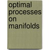Optimal Processes on Manifolds door R. Nottrot