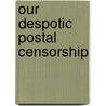 Our Despotic Postal Censorship door Louis Freeland Post