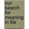 Our Search for Meaning in Life door Soren Ventegodt