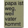 Papa ist weg, weil Vater kommt by Mouchi Blaise Ahua