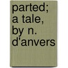 Parted; A Tale, By N. D'Anvers door Nancy R.E. Meugens Bell