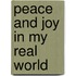 Peace and Joy in My Real World