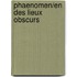Phaenomen/en Des Lieux Obscurs