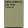 Phaenomen/en Des Lieux Obscurs by Erik L'Homme