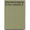 Phantasmagoria of Fun Volume 2 by Charles Robert Forrester