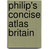 Philip's Concise Atlas Britain by Philip's