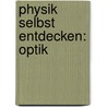 Physik Selbst Entdecken: Optik door Kerstin Neumann