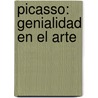 Picasso: Genialidad En El Arte door Paule Du Bouchet