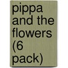 Pippa and the Flowers (6 Pack) by Jay Dale