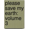 Please Save My Earth: Volume 3 door Saki Hiwatari