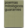 Poemas mitológicos guaraníes by Author Autores Varios
