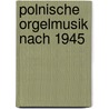 Polnische Orgelmusik nach 1945 by Michael F. Runowski