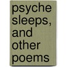 Psyche Sleeps, And Other Poems door Alida Chanler Emmet