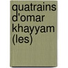 Quatrains D'Omar Khayyam (Les) door Omar Khayyâm