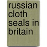 Russian Cloth Seals In Britain door John Sullivan