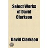 Select Works Of David Clarkson door David Clarkson