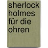 Sherlock Holmes für die Ohren door Uwe Jacobs