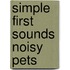 Simple First Sounds Noisy Pets