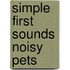 Simple First Sounds Noisy Pets