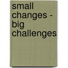 Small Changes - Big Challenges by John Smith