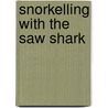 Snorkelling With The Saw Shark by Rex Stone