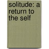 Solitude: A Return To The Self door Anthony Storr