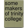 Some Makers of Trinity College door Vincent Henry Stanton