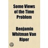 Some Views Of The Time Problem door Benjamin Whitman Van Riper