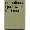 Sometimes I Just Want to Dance door Melissa Medeiros