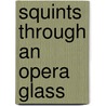 Squints Through an Opera Glass by A. Young Gent