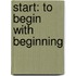 Start: To Begin with Beginning