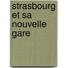 Strasbourg et sa nouvelle gare door Hans Heinrich