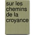 Sur Les Chemins de La Croyance
