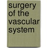 Surgery of the Vascular System by Bertram M 1880-1958 Bernheim