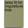 Tales Fit for Inquisituve Kids door Irvin Mpofu