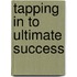 Tapping in to Ultimate Success