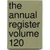 The Annual Register Volume 120