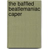 The Baffled Beatlemaniac Caper door Sally Carpenter