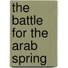 The Battle for the Arab Spring door Lin Noueihed