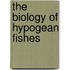 The Biology of Hypogean Fishes