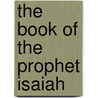 The Book Of The Prophet Isaiah door Thomas Kelly Cheyne
