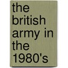 The British Army In The 1980's by Mike Chappell
