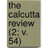 The Calcutta Review (2; V. 54)