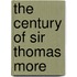 The Century of Sir Thomas More