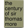 The Century of Sir Thomas More by Flower