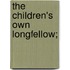 The Children's Own Longfellow;