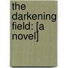 The Darkening Field: [A Novel] door William Ryan