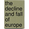 The Decline and Fall of Europe door Francesco M. Bongiovanni