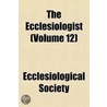 The Ecclesiologist (Volume 12) door Ecclesiological Society