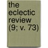 The Eclectic Review (9; V. 73)